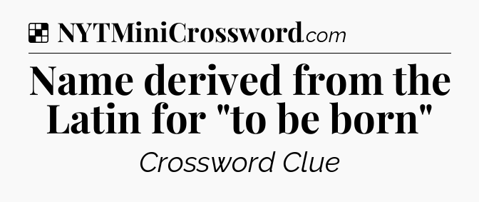 Solution: Name derived from the Latin for 