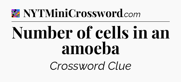 Number of cells in an amoeba Crossword Clue