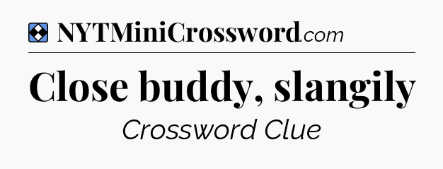 Solution: Close buddy, slangily - NYT Mini Crossword