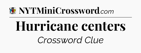 Hurricane centers Crossword Clue