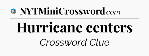 Hurricane centers Crossword Clue