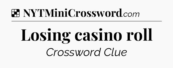 Solution: Losing casino roll - NYT Crossword