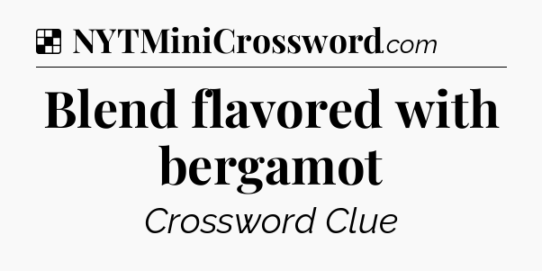 Solution: Blend flavored with bergamot - NYT Crossword