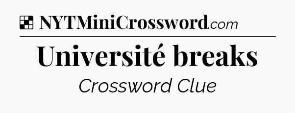 Solution: Université breaks - NYT Crossword