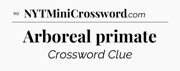Arboreal primate - WSJ Crossword