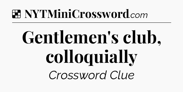 Solution: Gentlemen's club, colloquially - NYT Crossword