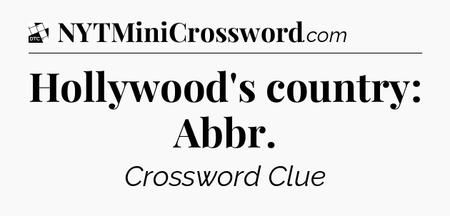 Hollywood's country: Abbr - Daily Themed Classic Crossword