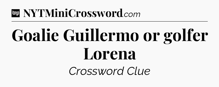 Goalie Guillermo or golfer Lorena Crossword Clue