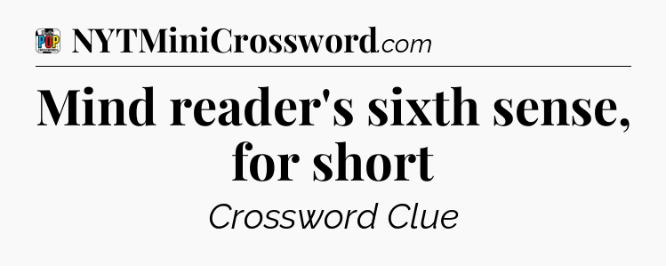 Mind reader's sixth sense, for short Crossword Clue