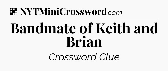 Solution: Bandmate of Keith and Brian - NYT Crossword