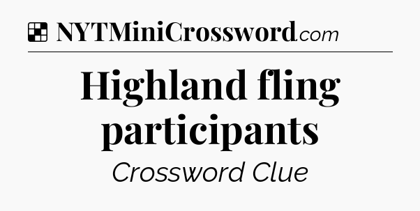 Solution: Highland fling participants - NYT Crossword
