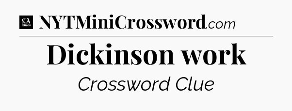 Dickinson work - LA Times Crossword