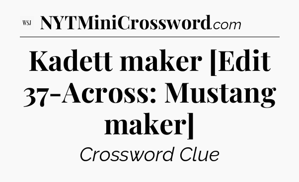 Kadett maker [Edit 37-Across: Mustang maker] - WSJ Crossword