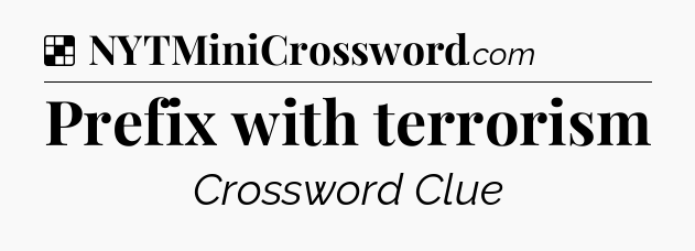 Solution: Prefix with terrorism - NYT Crossword