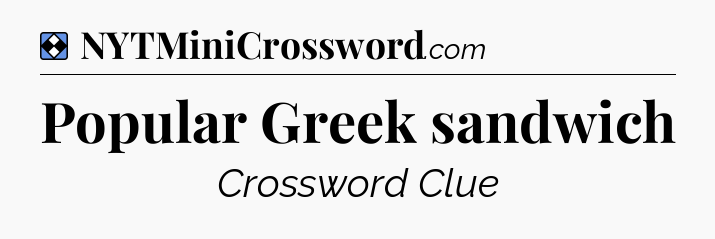 Solution: Popular Greek sandwich - NYT Mini Crossword