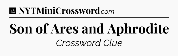 Son of Ares and Aphrodite - LA Times Crossword