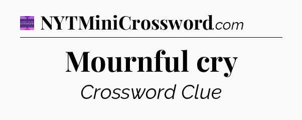 Mournful cry - Thomas Joseph Crossword