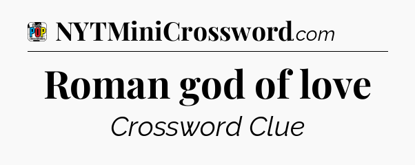 Roman god of love Crossword Clue