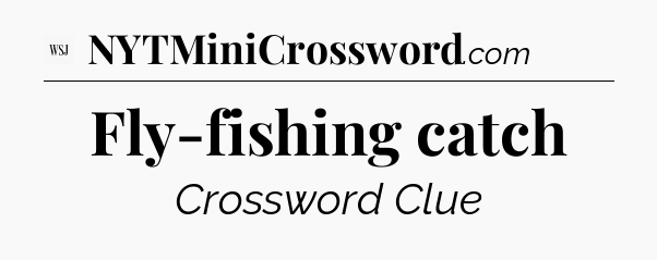 Fly-fishing catch - WSJ Crossword