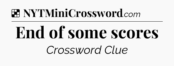 Solution: End of some scores - NYT Crossword