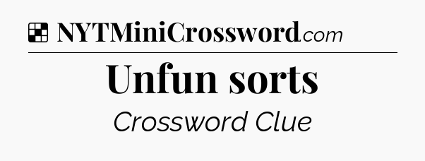 Solution: Unfun sorts - NYT Crossword