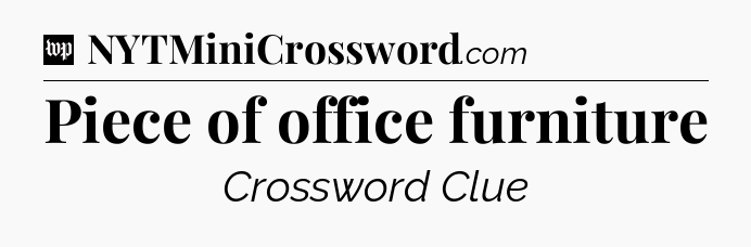 Piece of office furniture Crossword Clue