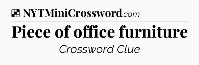 Solution: Piece of office furniture - NYT Crossword