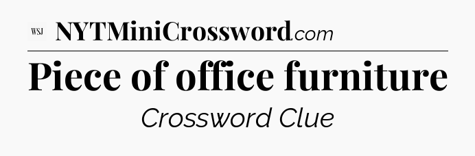Piece of office furniture - WSJ Crossword