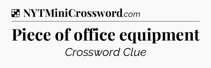 Solution: Piece of office equipment - NYT Crossword
