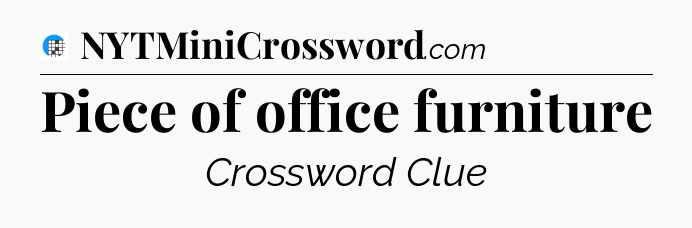 Piece of office furniture Crossword Clue