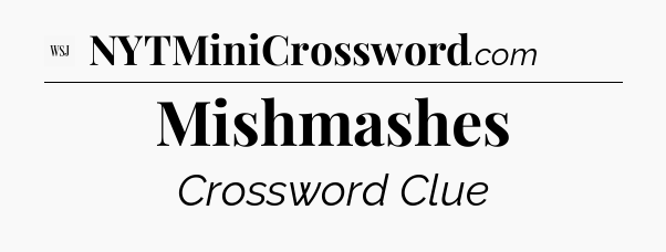 Mishmashes - WSJ Crossword