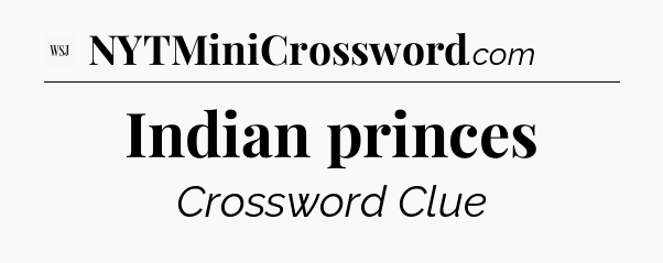 Indian princes - WSJ Crossword