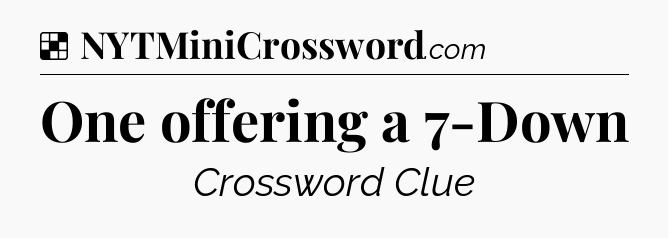 Solution: One offering a 7-Down - NYT Crossword