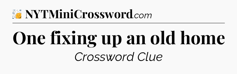 One fixing up an old home - 7 Little Words