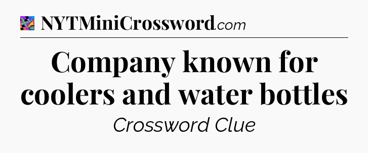Company known for coolers and water bottles Crossword Clue