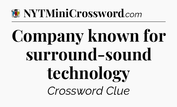 Company known for surround-sound technology Crossword Clue