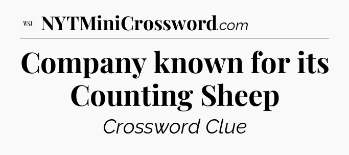Company known for its Counting Sheep - WSJ Crossword