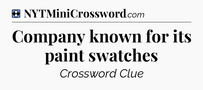 Solution: Company known for its paint swatches - NYT Mini Crossword