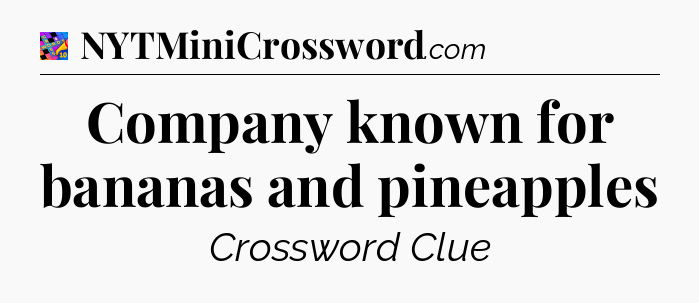 Company known for bananas and pineapples Crossword Clue