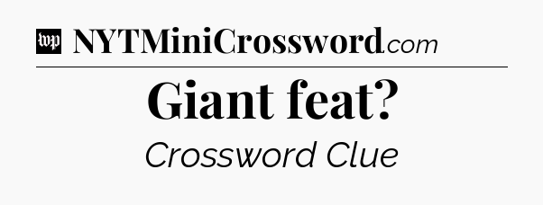 Giant feat Crossword Clue