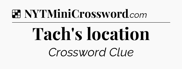 Solution: Tach's location - NYT Crossword