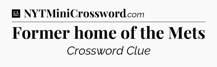 Former home of the Mets - LA Times Crossword