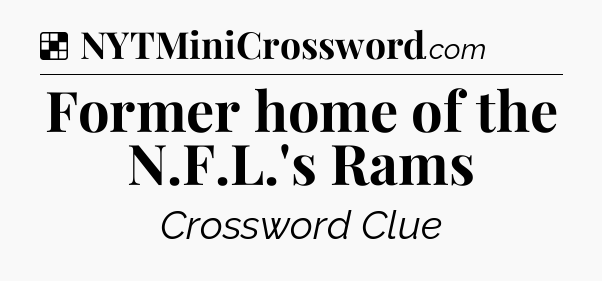 Solution: Former home of the N.F.L.'s Rams - NYT Crossword