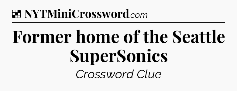 Solution: Former home of the Seattle SuperSonics - NYT Crossword