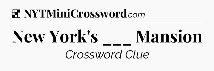 Solution: New York's ___ Mansion - NYT Crossword