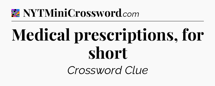 Medical prescriptions, for short Crossword Clue