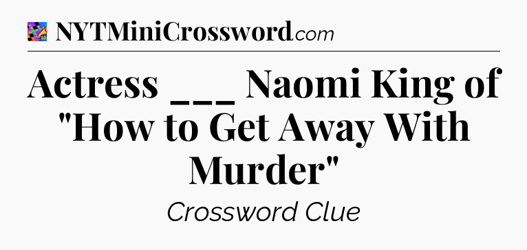 Actress ___ Naomi King of 