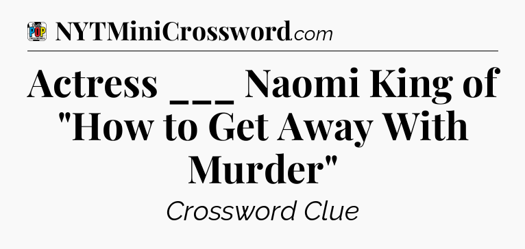 Actress ___ Naomi King of 