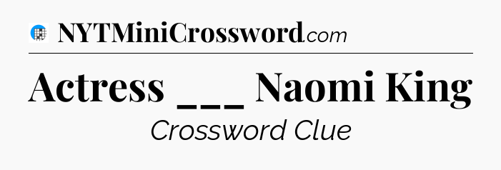 Actress ___ Naomi King Crossword Clue