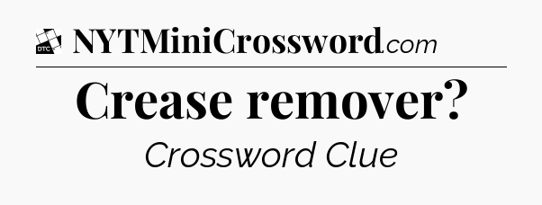 Crease remover - Daily Themed Classic Crossword